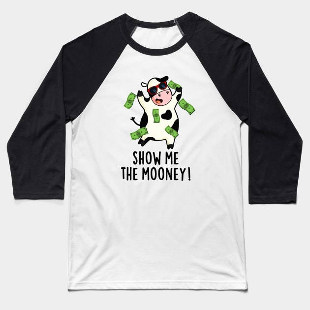 Show Me The Mooney Cute Cow Pun Baseball T-Shirt by punnybone